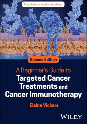 A Beginner's Guide to Targeted Cancer Treatments and Cancer Immunotherapy, 2nd Edition