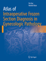 Atlas of Intraoperative Frozen Section Diagnosis in Gynecologic Pathology