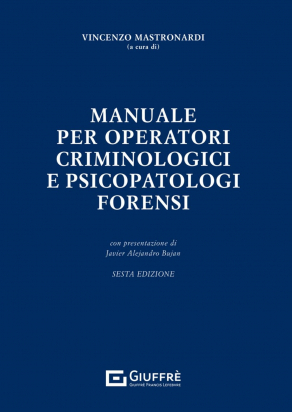 Manuale per operatori criminologici e psicopatologi forensi - Sesta Edizione