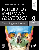 Netter Atlas of Human Anatomy: Classic Regional Approach, 8th Edition